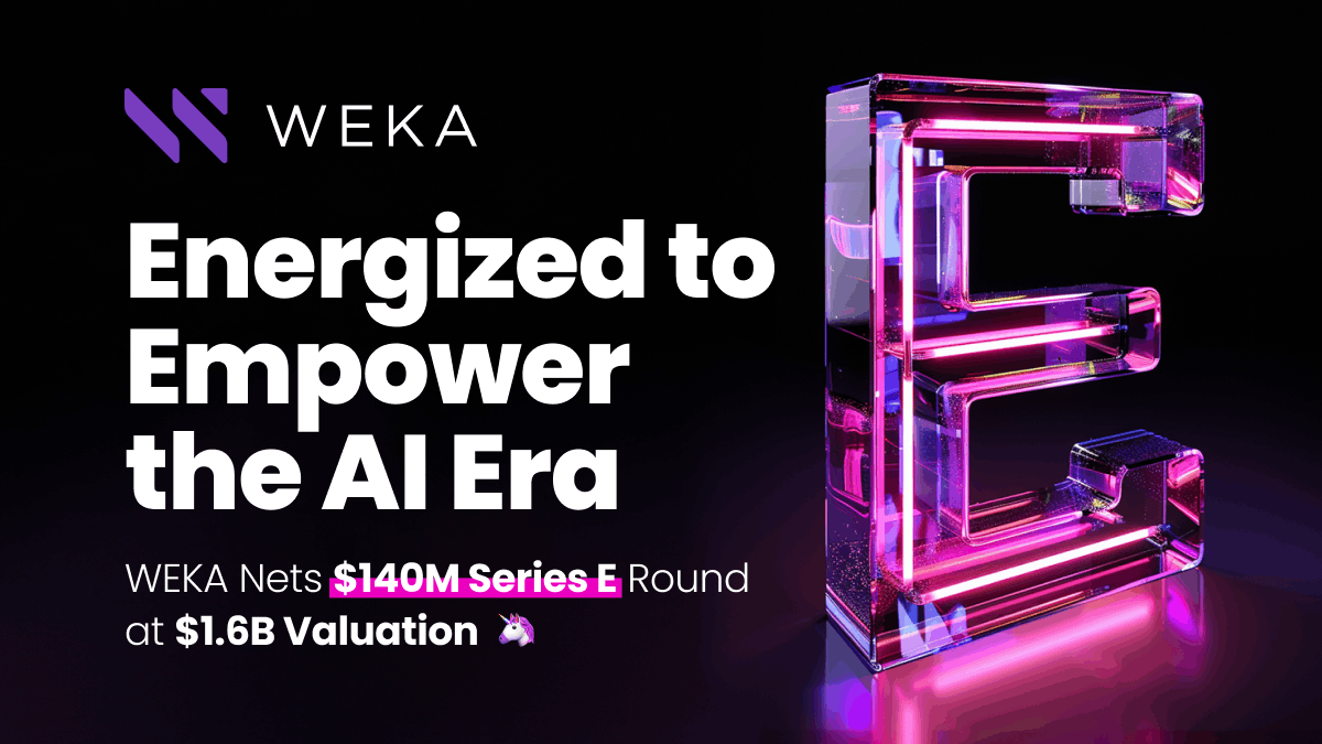 WEKA, AI-native data platform company has raised $140M in Series E funding at $1.6B valuation